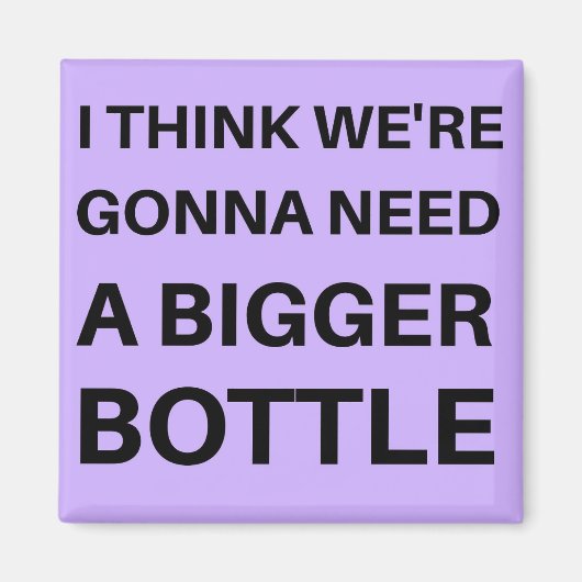 Ik denk dat we een grotere fles nodig hebben magneet (Voorkant)