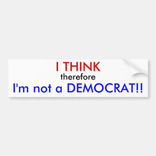 Ik denk dus dat ik geen DEMOCRAT ben! Bumpersticker