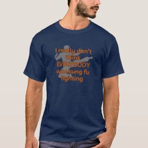 Ik denk echt niet dat iedereen kungfu vocht t-shirt