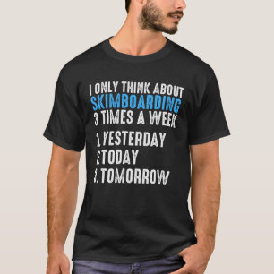 Ik denk maar aan skimboarden 3 keer per week ski t-shirt