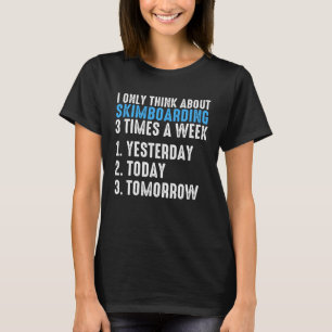 Ik denk maar aan skimboarden 3 keer per week ski t-shirt