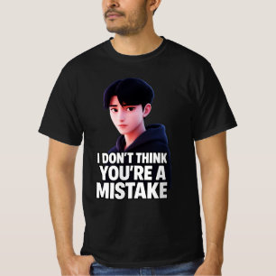 Ik denk niet dat je het mis hebt t-shirt