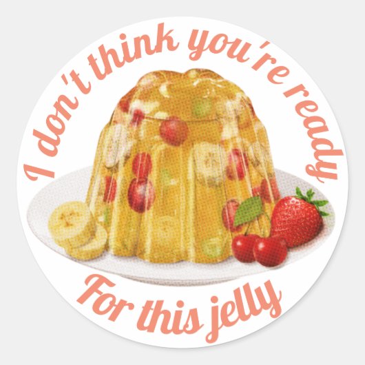 Ik denk niet dat je klaar bent voor deze jelly sti ronde sticker (Voorkant)