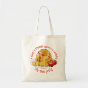 Ik denk niet dat je klaar bent voor deze jelly. tote bag