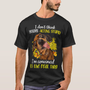 Ik denk niet dat jij een stoute grappige dachshund t-shirt