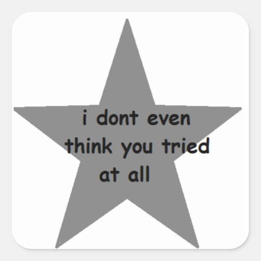 Ik denk niet eens dat je het geprobeerd hebt vierkante sticker (Voorkant)