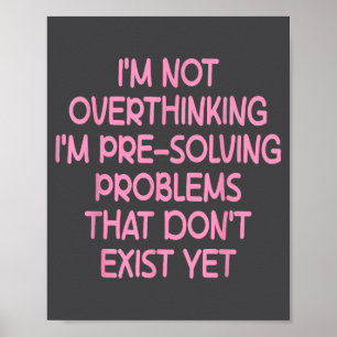 Ik denk niet te veel na, ik los problemen vooraf o poster