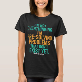 Ik denk niet te veel na, ik los problemen vooraf o t-shirt