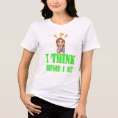 Ik denk voordat ik acteer T-shirt – statement T-sh (Voorkant)
