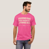 Ik diamanten schilder omdat het straffen van mense t-shirt (Voorkant volledig)