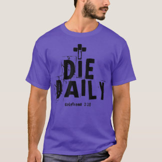 Ik Die Daily Galatians 220 T-shirt