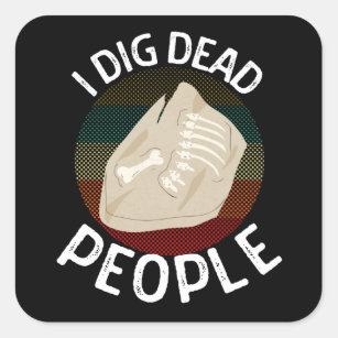 Ik dig Dead People Archeologen Funny Archeology Vierkante Sticker