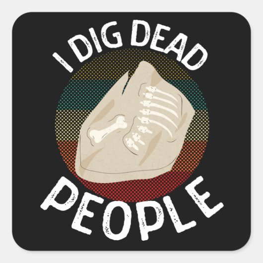 Ik dig Dead People Archeologen Funny Archeology Vierkante Sticker (Voorkant)