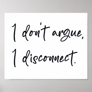 Ik discussieer niet, ik verbreek de verbinding poster