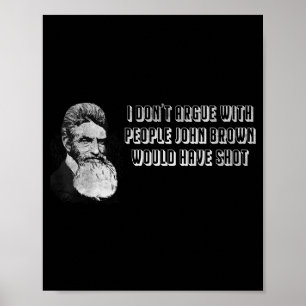 Ik Discussieer Niet Met Mensen Die John Brown Zou Poster