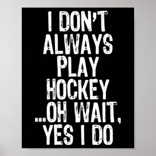 Ik doe #39; niet altijd hockey spelen ...oh wacht, poster