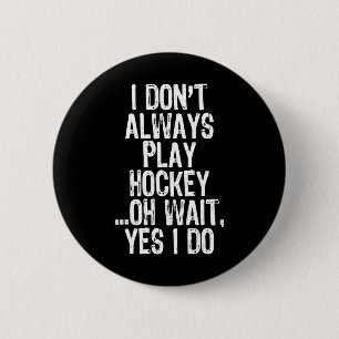 Ik doe #39; niet altijd hockey spelen ...oh wacht, ronde button 5,7 cm