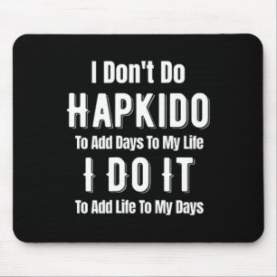 Ik Doe Aan Hapkido Niet Om Dagen Aan Mijn Leven To Muismat