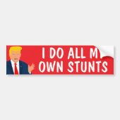 Ik doe al mijn eigen stunts Funny Trump bumperstic Bumpersticker (Voorkant)