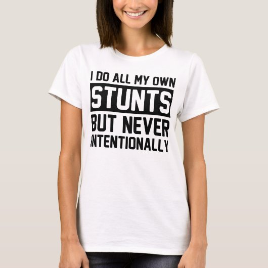 Ik doe al mijn eigen stunts, maar nooit bewust t-shirt (Voorkant)