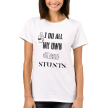 Ik doe al mijn eigen stunts shirt