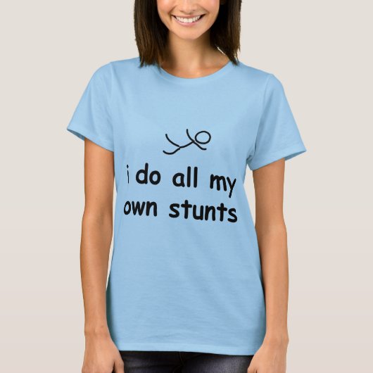 Ik doe al mijn eigen stunts t-shirt (Voorkant)