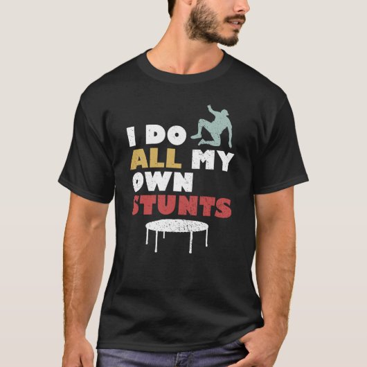 Ik doe al mijn eigen stunts t-shirt (Voorkant)