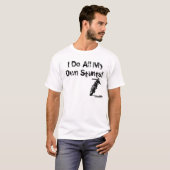Ik doe al mijn eigen... t-shirt (Voorkant volledig)