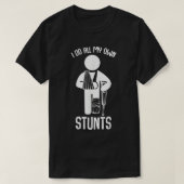 Ik doe al m'n eigen stunts... krijgen goed geschen t-shirt (Design voorkant)
