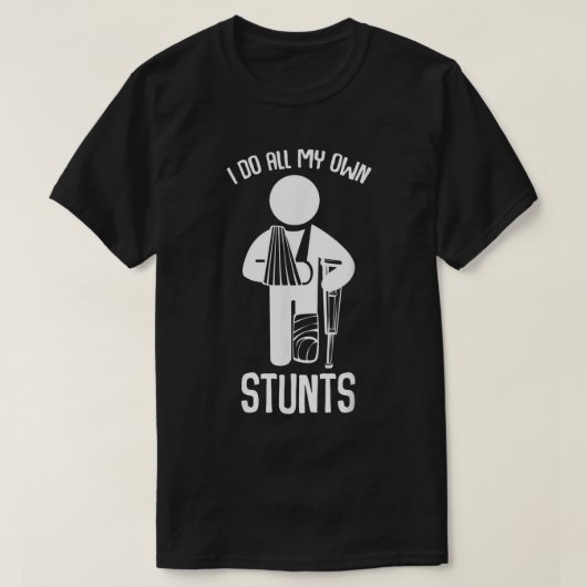 Ik doe al m'n eigen stunts... krijgen goed geschen t-shirt (Design voorkant)