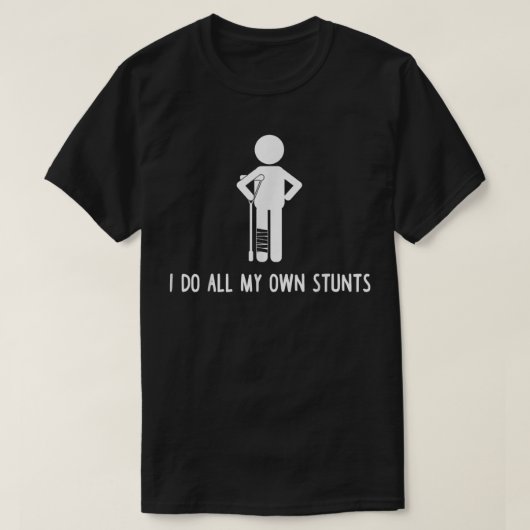 Ik doe al m'n eigen stunts... krijgen goed geschen t-shirt (Design voorkant)