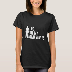 Ik doe al m'n eigen stunts snel goed. t-shirt