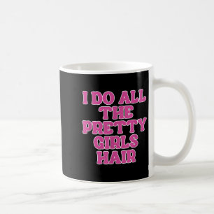 Ik doe alle meisjes haarstylist Haarstylist Koffiemok