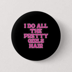 Ik doe alle meisjes haarstylist Haarstylist Ronde Button 5,7 Cm