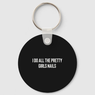 Ik Doe Alle Mooie Meisjes Nagels Manicuriste Nagel Sleutelhanger