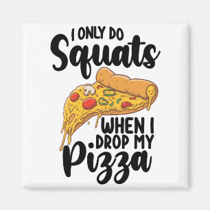 Ik Doe Alleen Squats Als Ik Mijn Pizza Laat Vallen Magneet