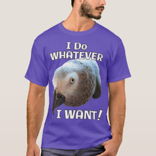 Ik doe alles wat ik wil dat Afrikaanse grijze pape T-shirt