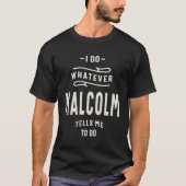 Ik doe alles wat Malcolm zegt om Malcolm te noemen T-shirt (Voorkant)