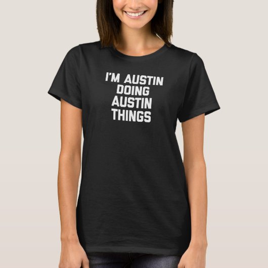 Ik doe Austin Things Gezegde Austin T-shirt (Voorkant)
