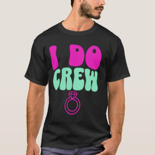 Ik Doe Bruid Crew Meisje Afscheid Bachelorette Bru T-shirt