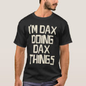 Ik doe Dax dingen T-shirt (Voorkant)