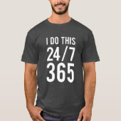 Ik doe dit 24x7 365 grappige grapjes t-shirt (Voorkant)