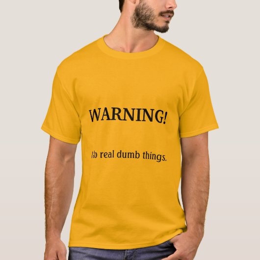 Ik doe echt domme dingen. t-shirt (Voorkant)