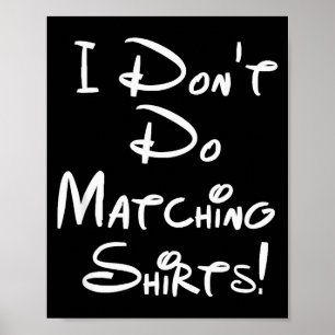 Ik doe geen bijpassende shirts Grappige koppels  Poster