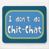 Ik doe geen Chit-Chat Muismat (Voorkant)