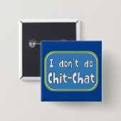 Ik doe geen Chit-Chat Vierkante Button 5,1 Cm (Voorkant /achterkant)