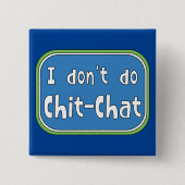 Ik doe geen Chit-Chat Vierkante Button 5,1 Cm (Voorkant)