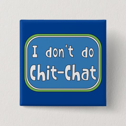 Ik doe geen Chit-Chat Vierkante Button 5,1 Cm (Voorkant)