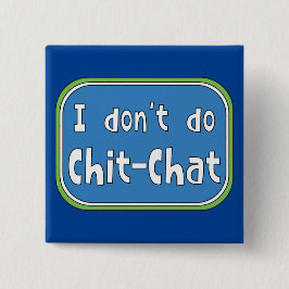 Ik doe geen Chit-Chat Vierkante Button 5,1 Cm