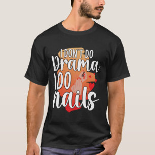 Ik doe geen drama, ik doe nageltechnici t-shirt